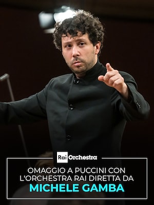 Omaggio a Puccini con l'Orchestra Rai diretta da Michele Gamba - RaiPlay